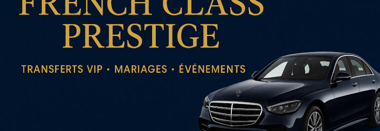 FRENCH CLASS PRESTIGE – Transport Privé & Conciergerie de Luxe